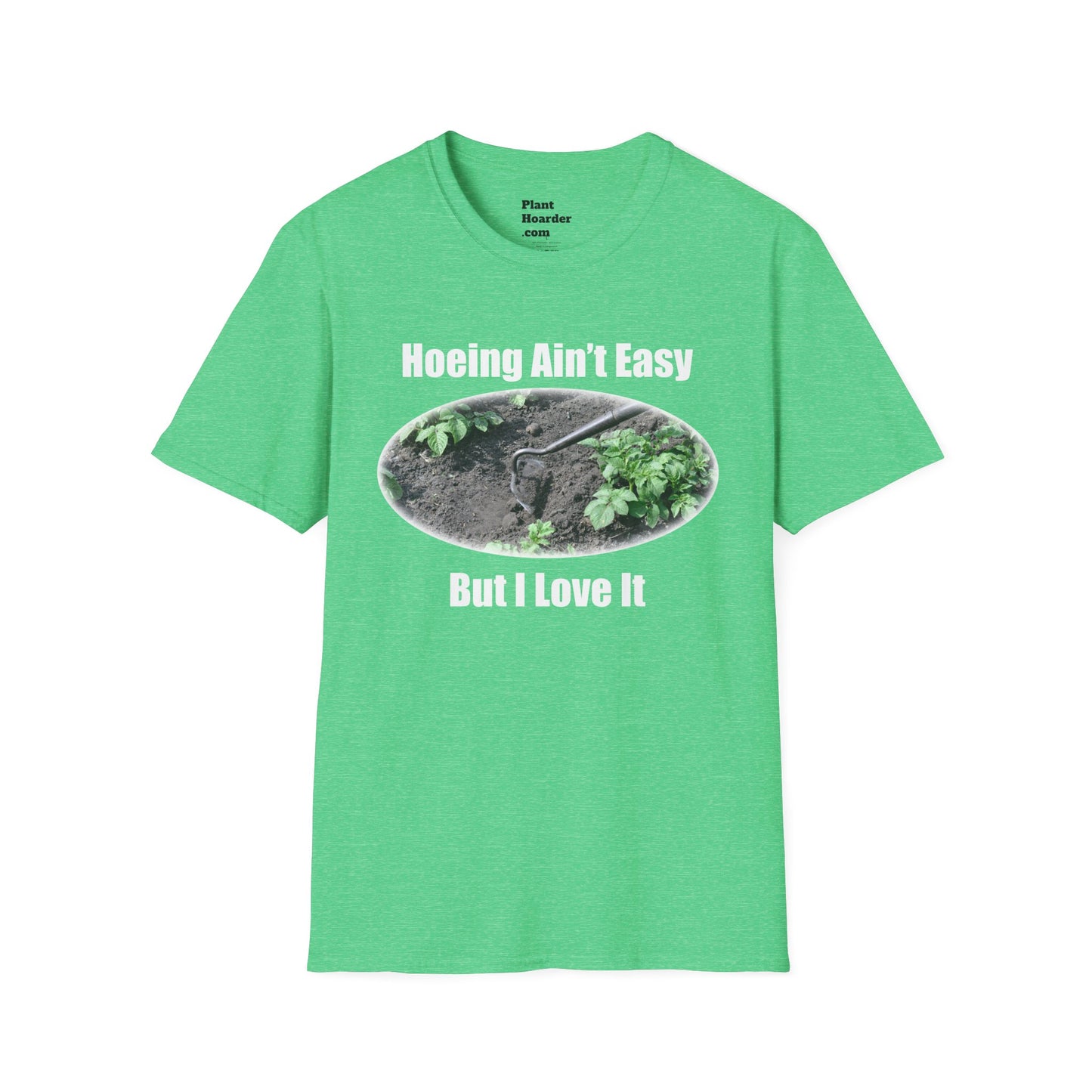 "Hoeing Ain’t Easy, But I Love It" Softstyle T-Shirt - Perfect for Gardeners
