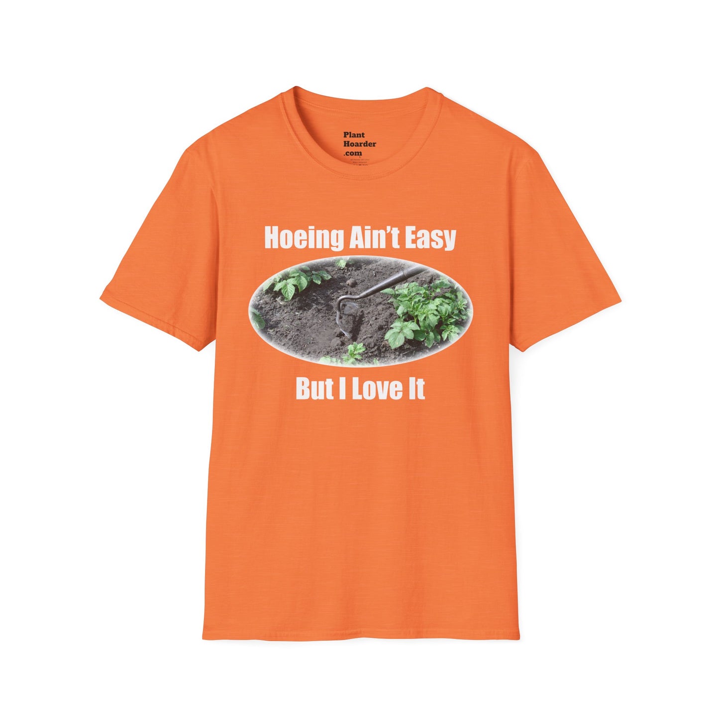 "Hoeing Ain’t Easy, But I Love It" Softstyle T-Shirt - Perfect for Gardeners