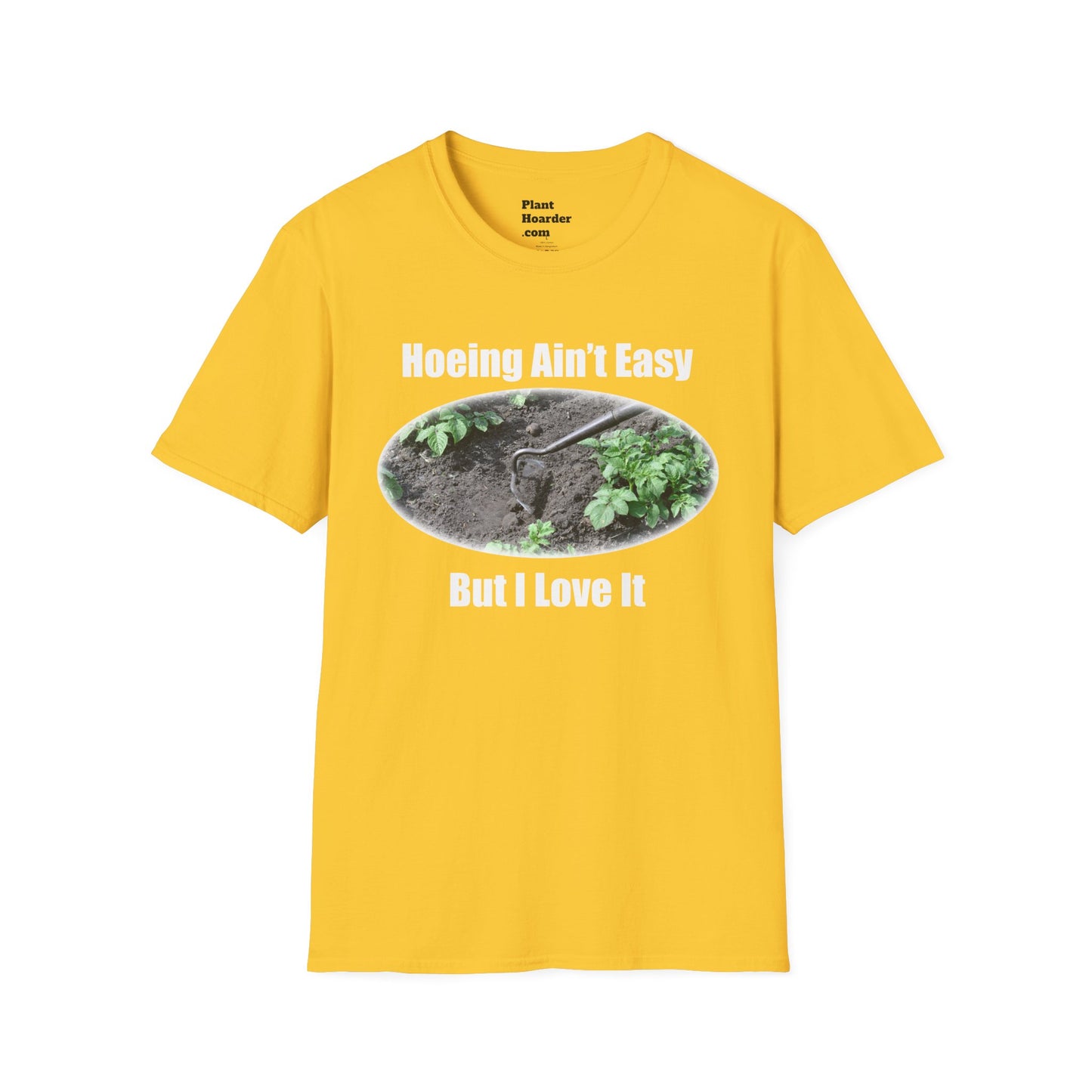 "Hoeing Ain’t Easy, But I Love It" Softstyle T-Shirt - Perfect for Gardeners