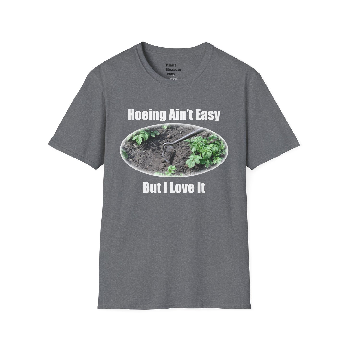 "Hoeing Ain’t Easy, But I Love It" Softstyle T-Shirt - Perfect for Gardeners