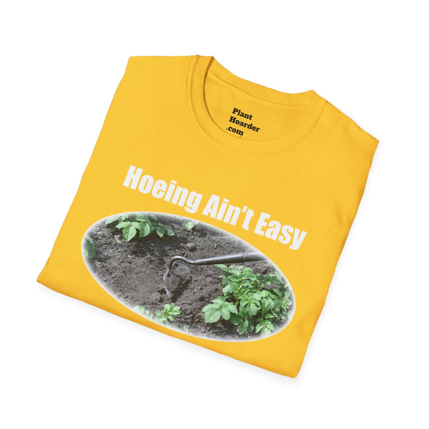 "Hoeing Ain’t Easy, But I Love It" Softstyle T-Shirt - Perfect for Gardeners
