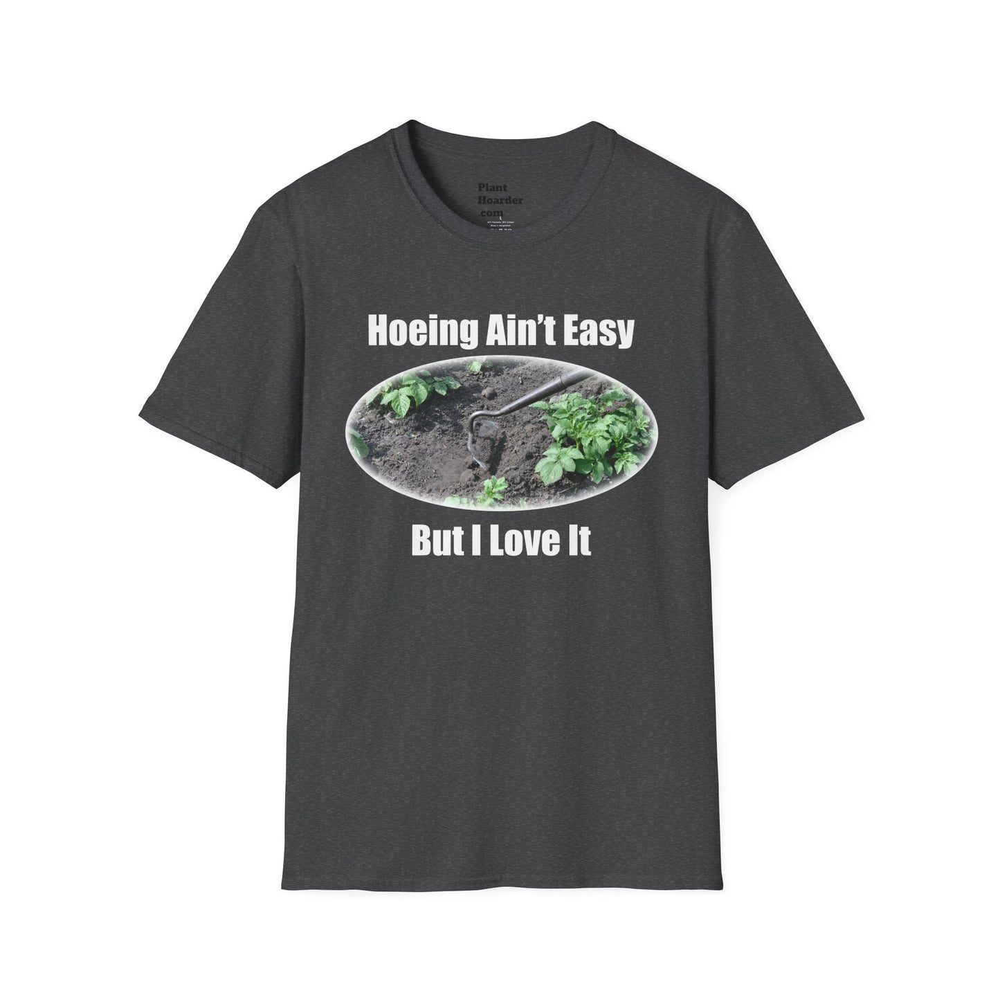 "Hoeing Ain’t Easy, But I Love It" Softstyle T-Shirt - Perfect for Gardeners