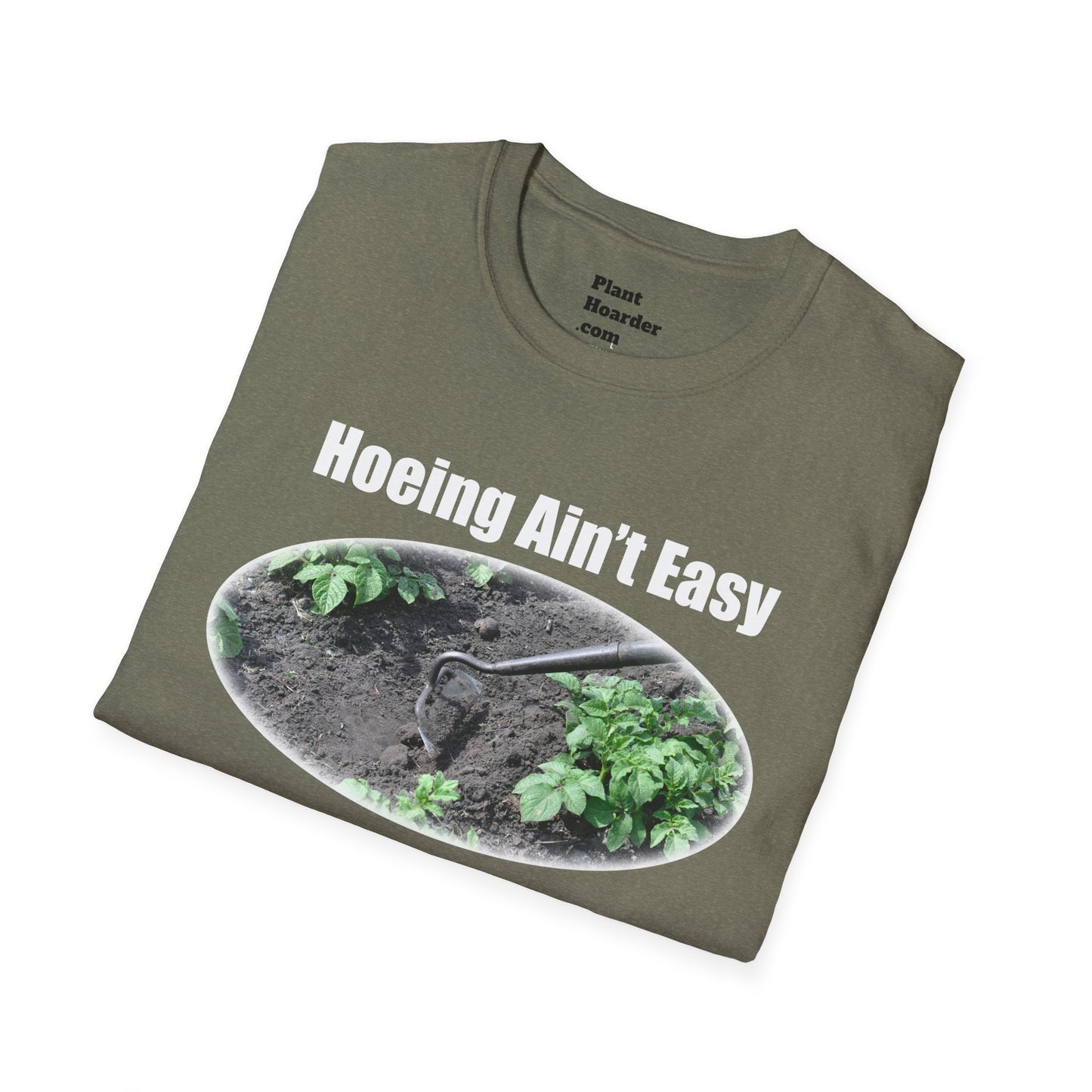 "Hoeing Ain’t Easy, But I Love It" Softstyle T-Shirt - Perfect for Gardeners