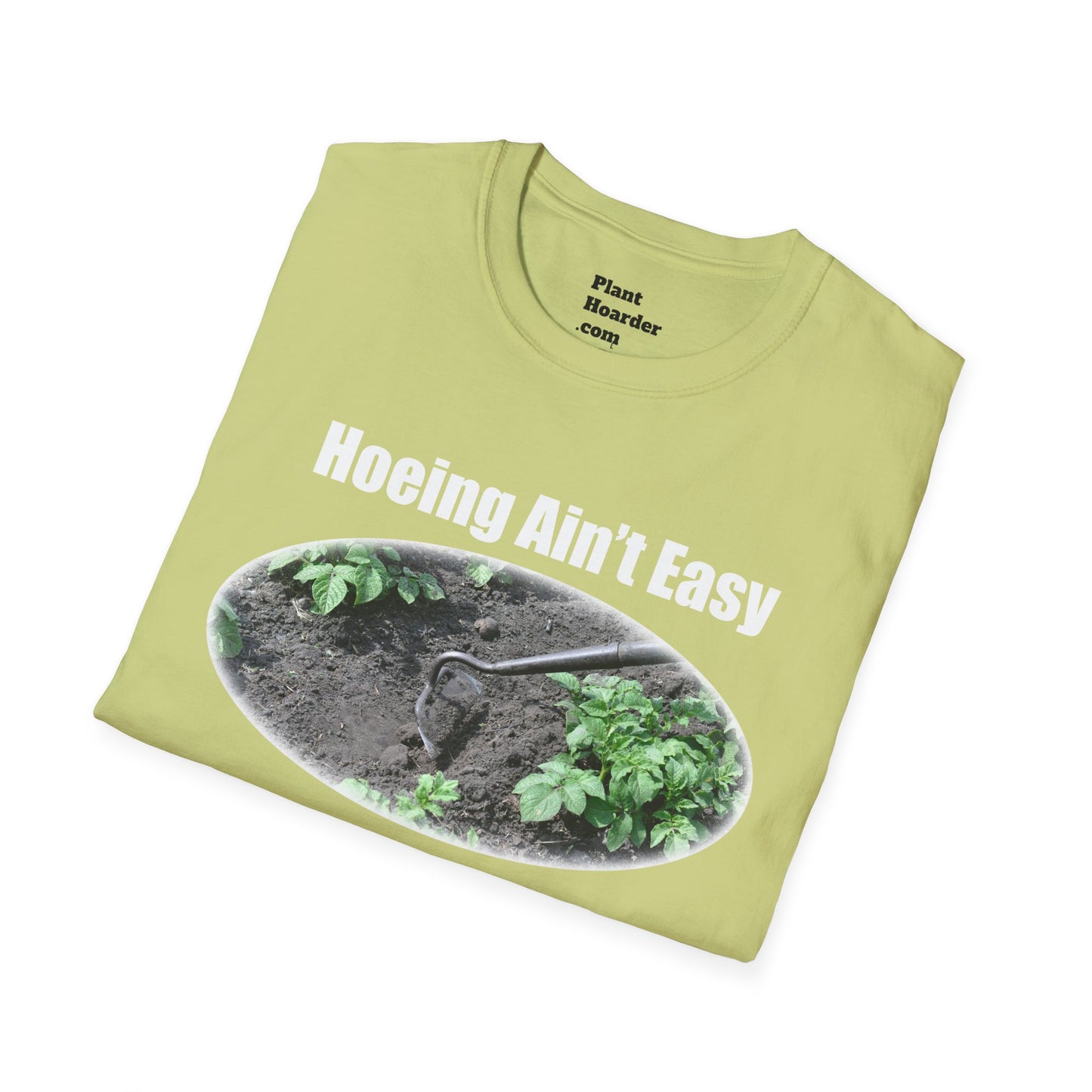 "Hoeing Ain’t Easy, But I Love It" Softstyle T-Shirt - Perfect for Gardeners