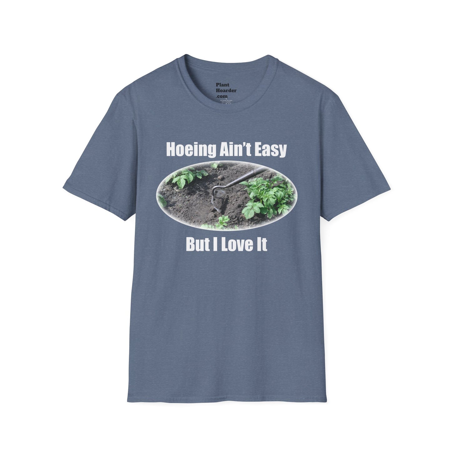 "Hoeing Ain’t Easy, But I Love It" Softstyle T-Shirt - Perfect for Gardeners