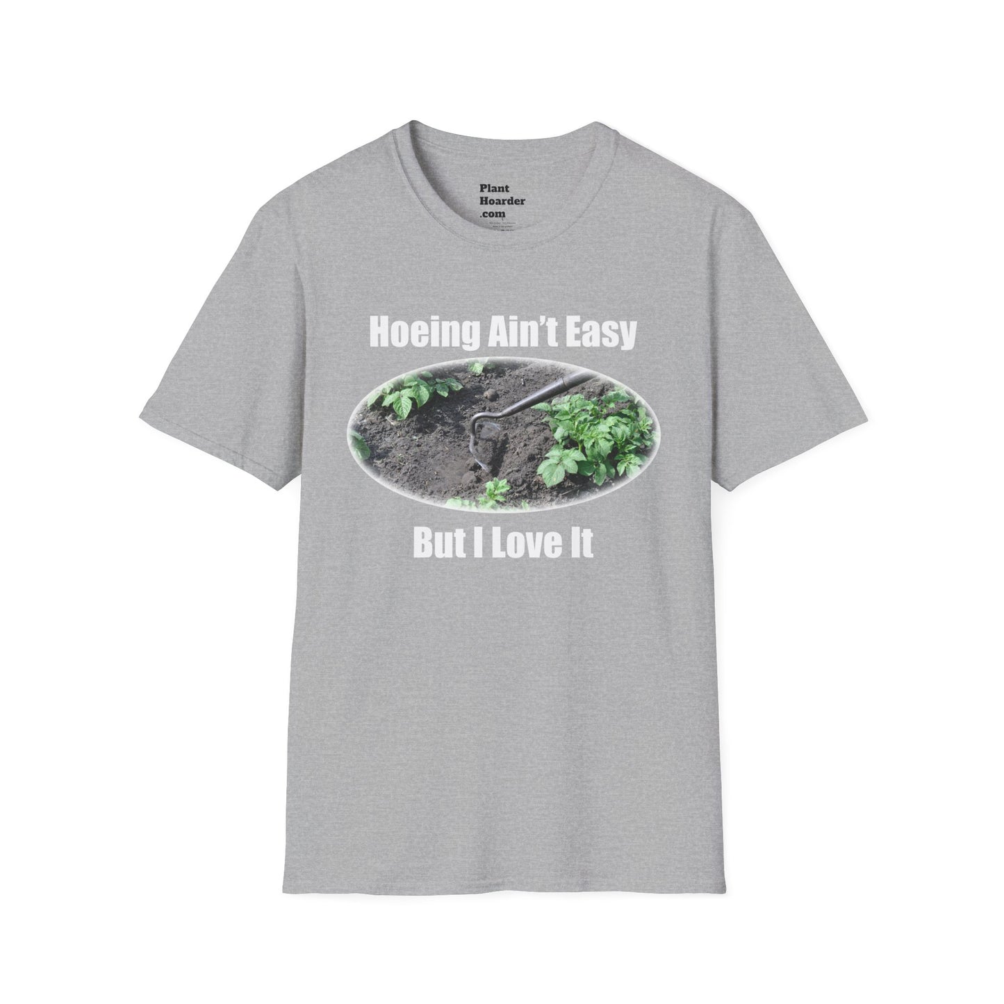 "Hoeing Ain’t Easy, But I Love It" Softstyle T-Shirt - Perfect for Gardeners