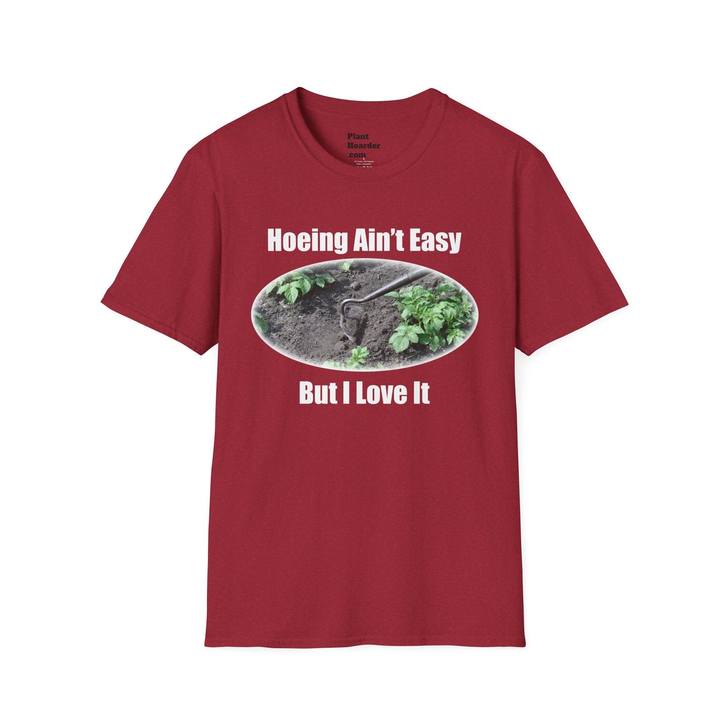 "Hoeing Ain’t Easy, But I Love It" Softstyle T-Shirt - Perfect for Gardeners