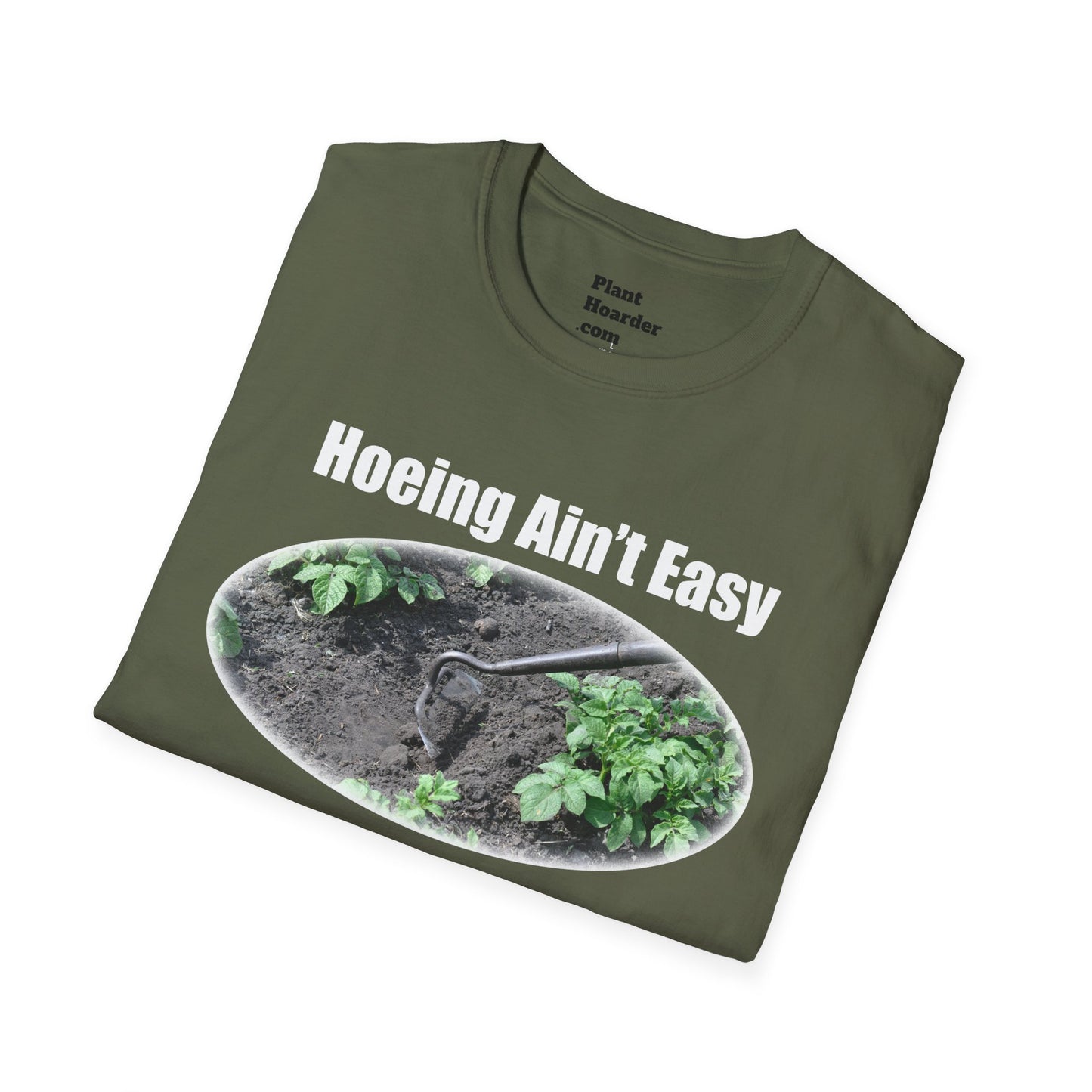 "Hoeing Ain’t Easy, But I Love It" Softstyle T-Shirt - Perfect for Gardeners
