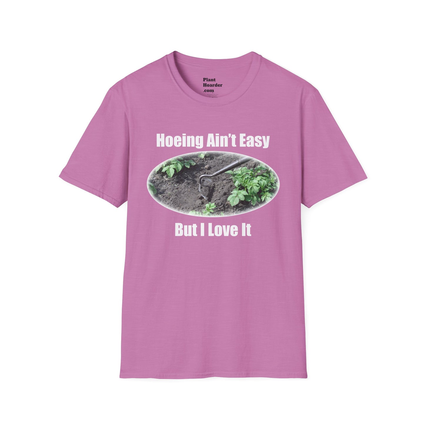 "Hoeing Ain’t Easy, But I Love It" Softstyle T-Shirt - Perfect for Gardeners