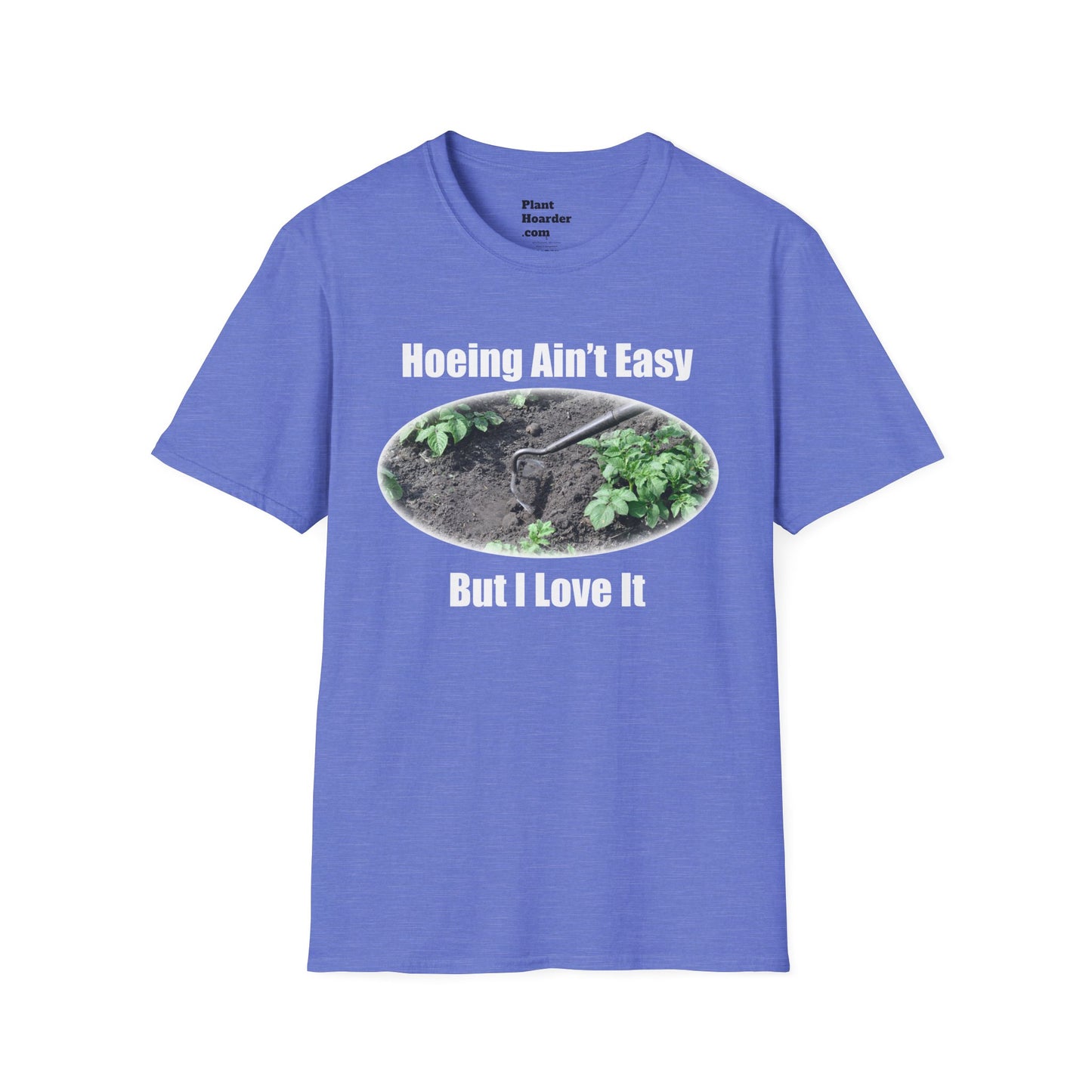 "Hoeing Ain’t Easy, But I Love It" Softstyle T-Shirt - Perfect for Gardeners