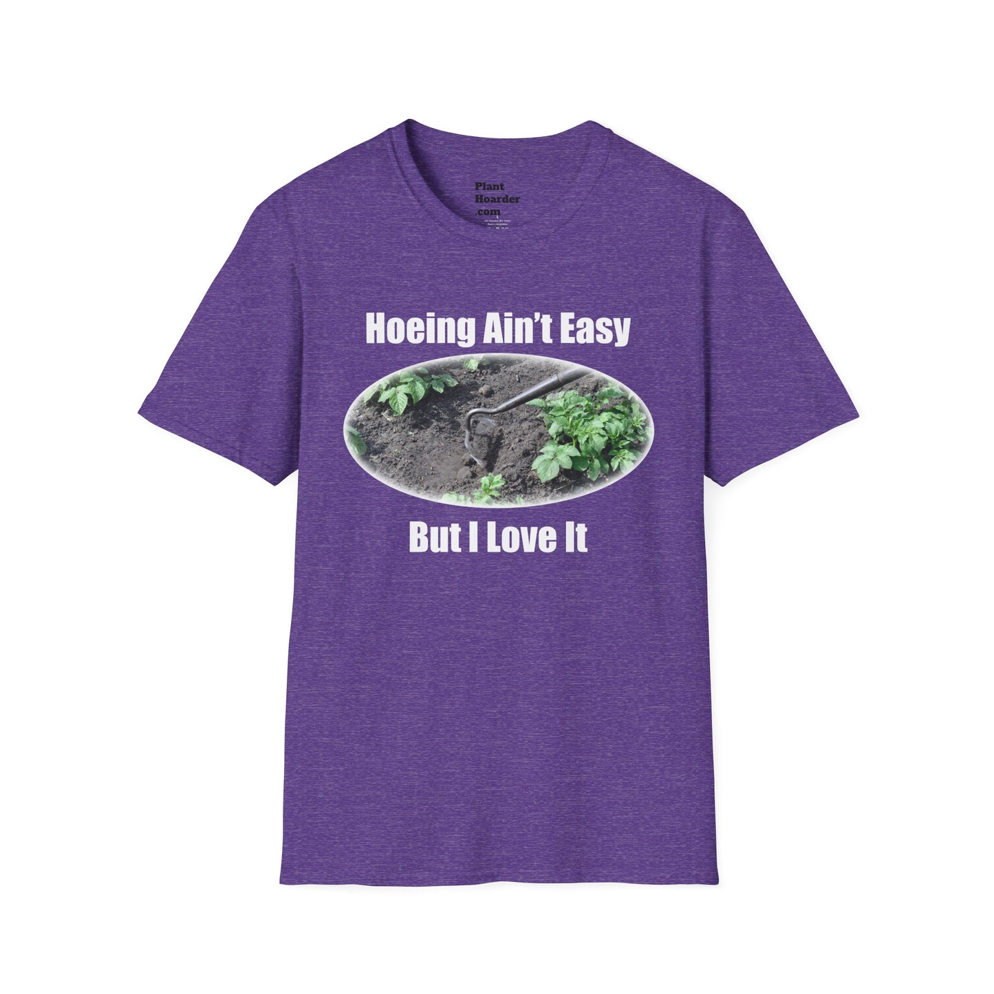 "Hoeing Ain’t Easy, But I Love It" Softstyle T-Shirt - Perfect for Gardeners