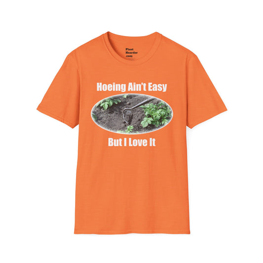 "Hoeing Ain’t Easy, But I Love It" Softstyle T-Shirt - Perfect for Gardeners