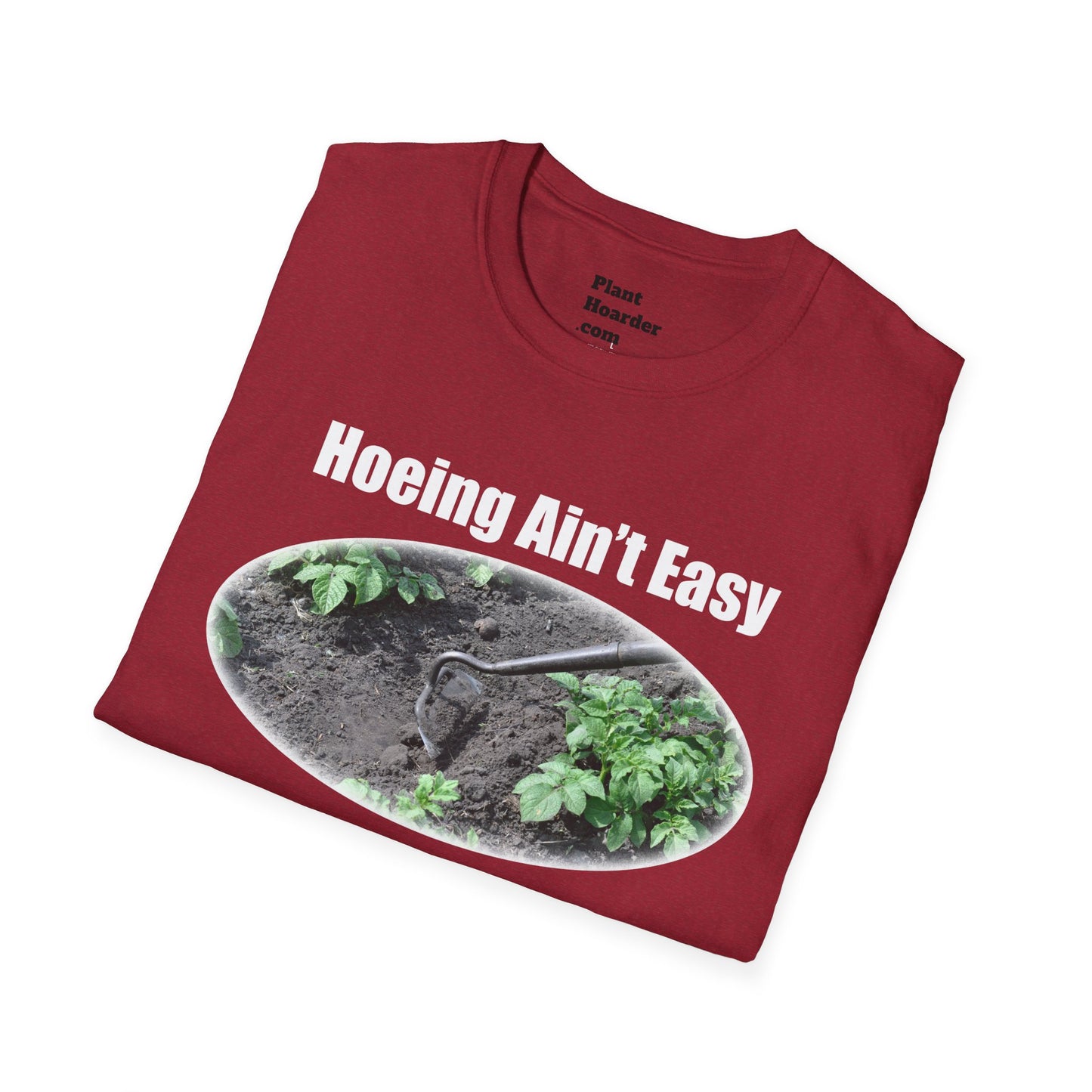 "Hoeing Ain’t Easy, But I Love It" Softstyle T-Shirt - Perfect for Gardeners