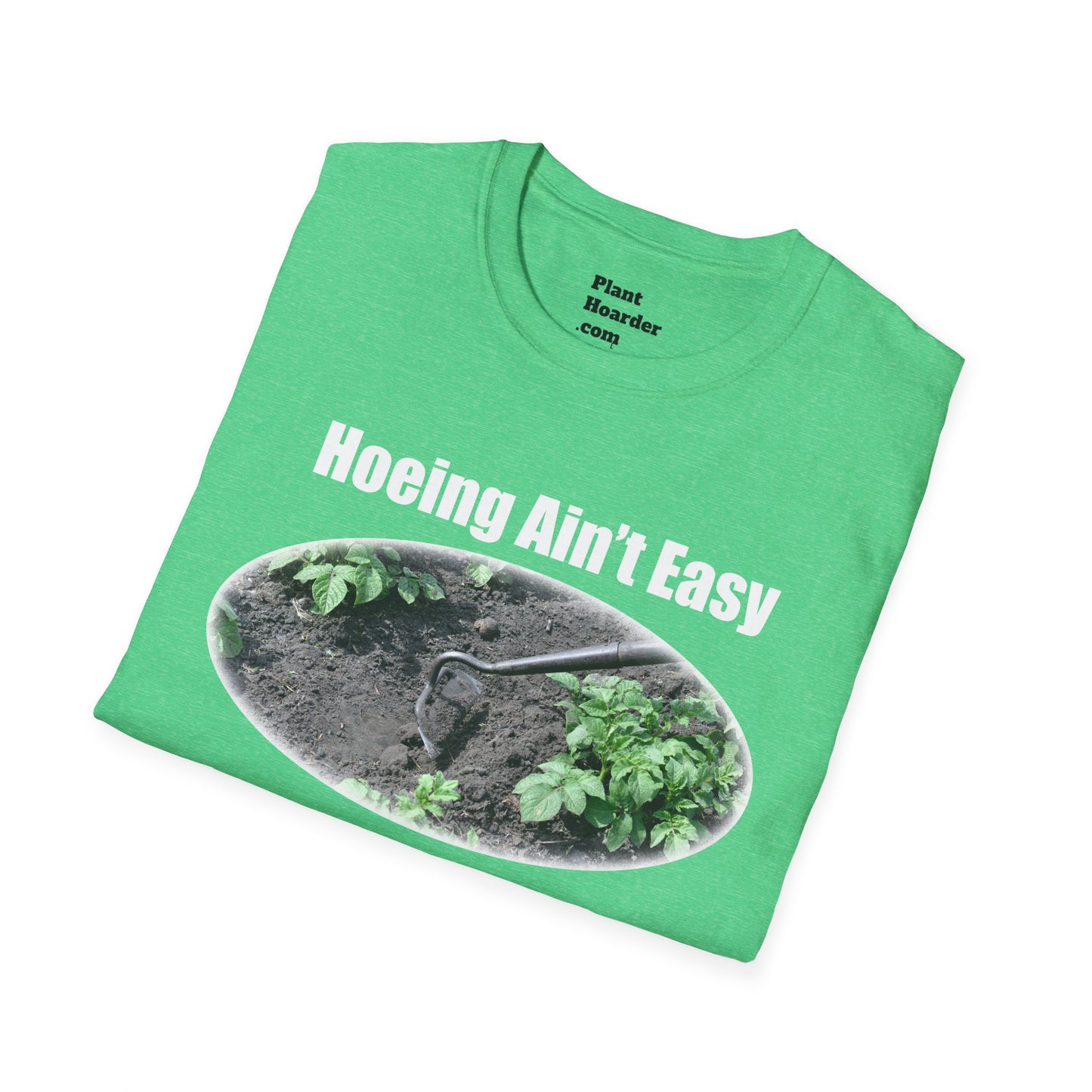 "Hoeing Ain’t Easy, But I Love It" Softstyle T-Shirt - Perfect for Gardeners