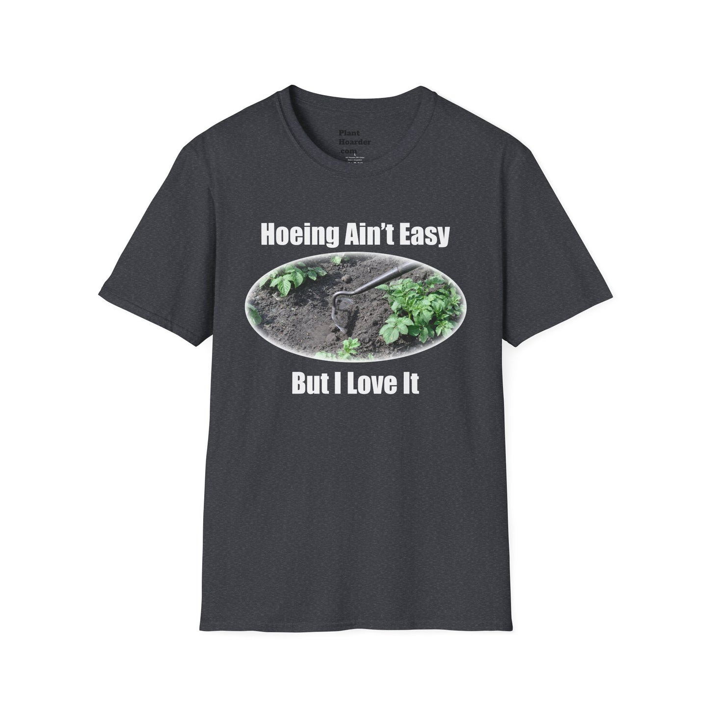 "Hoeing Ain’t Easy, But I Love It" Softstyle T-Shirt - Perfect for Gardeners